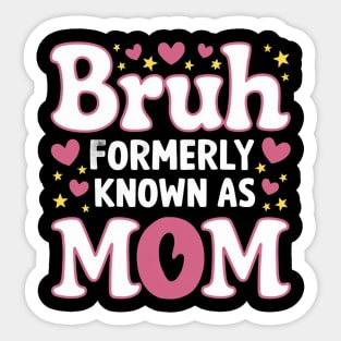 Bruh Formerly Known As Mom - Mothers Day Gift for Mom Sticker